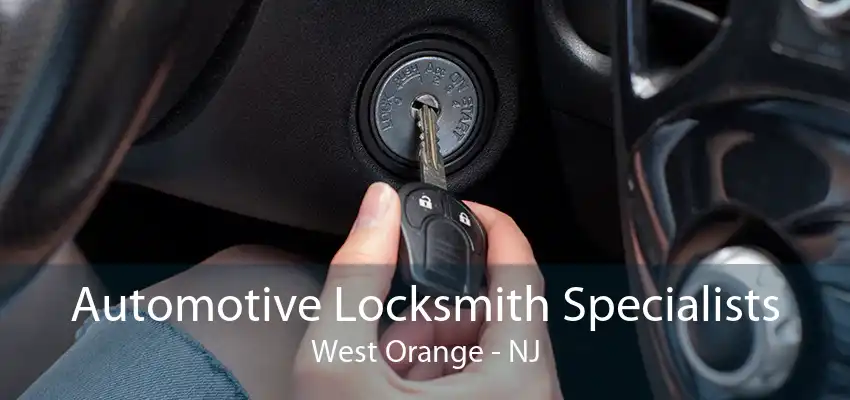 Automotive Locksmith Specialists West Orange - NJ