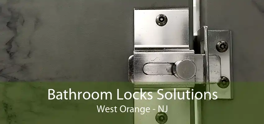 Bathroom Locks Solutions West Orange - NJ