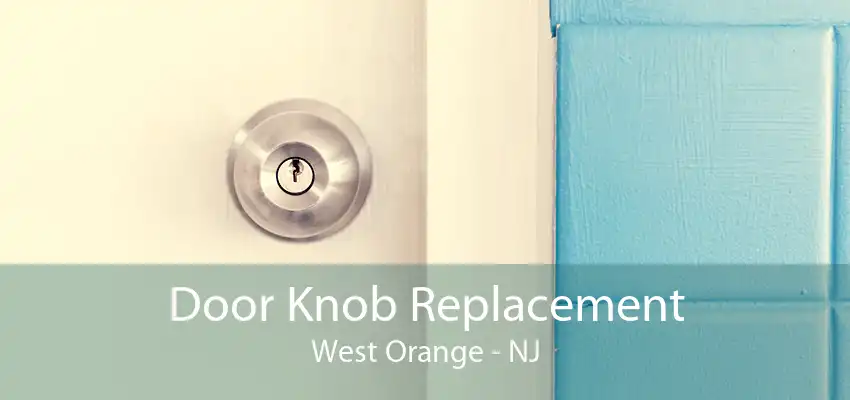 Door Knob Replacement West Orange - NJ