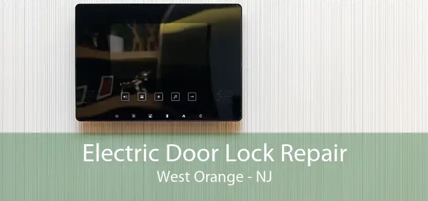 Electric Door Lock Repair West Orange - NJ