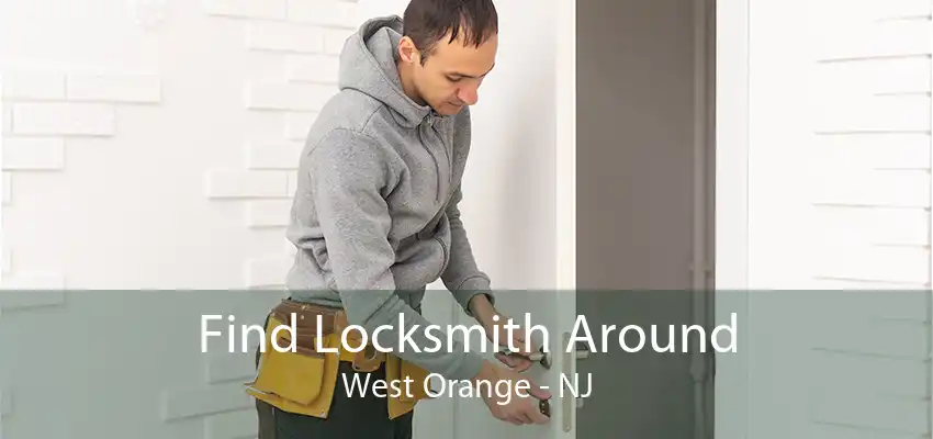 Find Locksmith Around West Orange - NJ