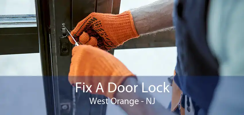 Fix A Door Lock West Orange - NJ