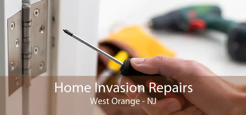 Home Invasion Repairs West Orange - NJ