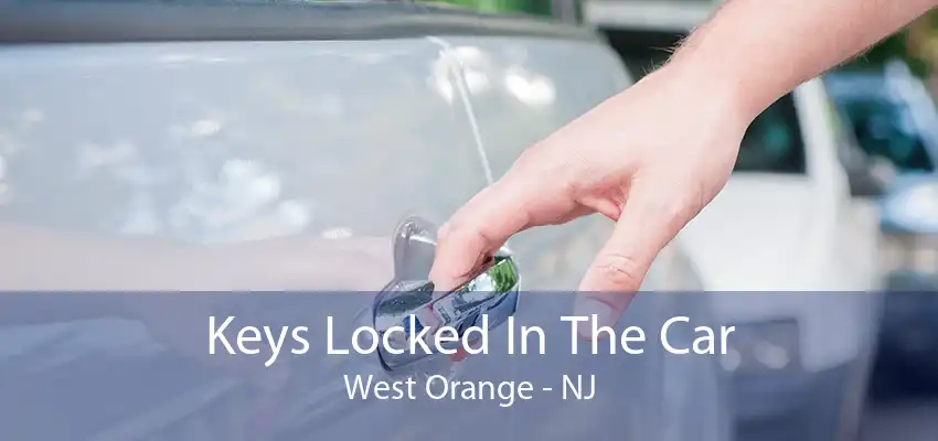 Keys Locked In The Car West Orange - NJ