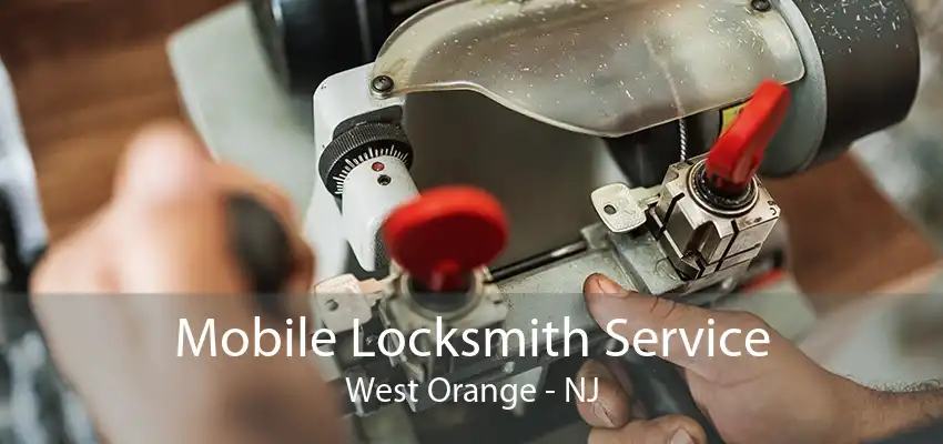 Mobile Locksmith Service West Orange - NJ