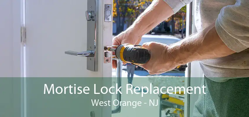 Mortise Lock Replacement West Orange - NJ