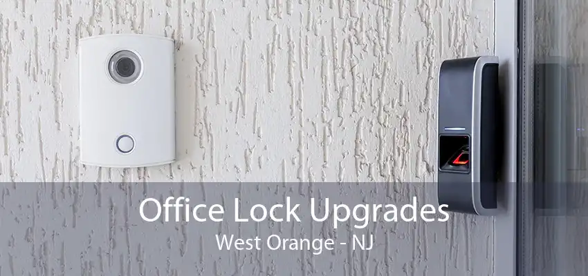 Office Lock Upgrades West Orange - NJ