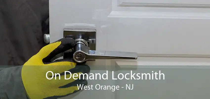 On Demand Locksmith West Orange - NJ